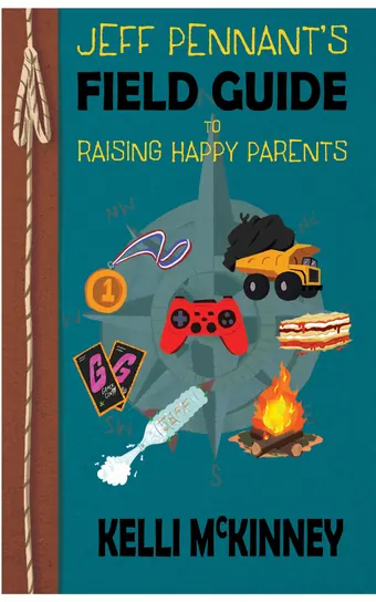 Jeff Pennant's Field Guide to Raising Happy Parents by Kelli McKinney